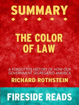 cover image of The Color of Law--A Forgotten History of How Our Government Segregated America by Richard Rothstein--Summary by Fireside Reads